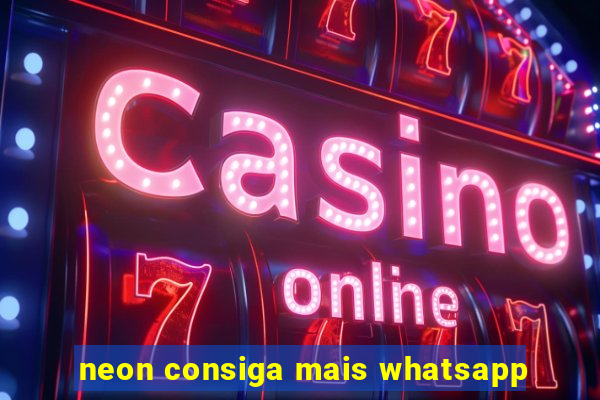 neon consiga mais whatsapp