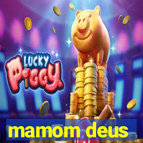 mamom deus