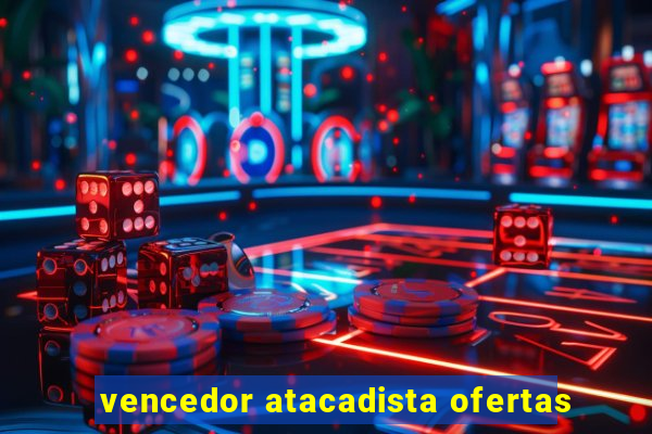 vencedor atacadista ofertas