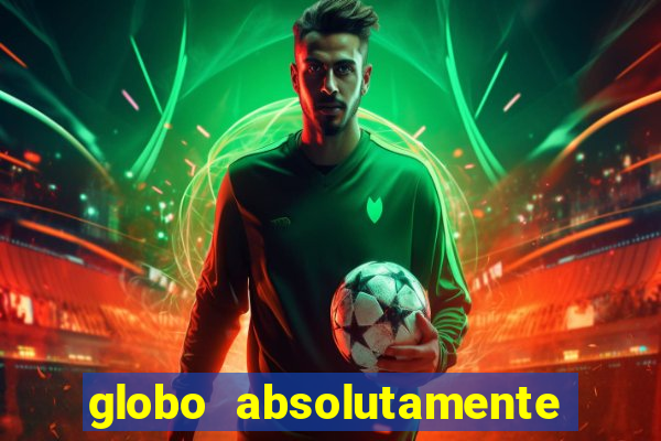 globo absolutamente tudo sobre