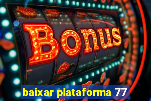 baixar plataforma 77