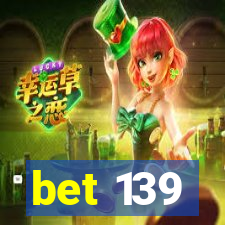 bet 139