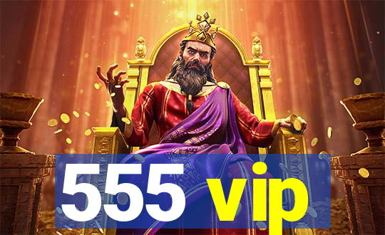 555 vip