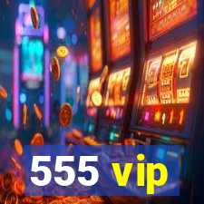 555 vip