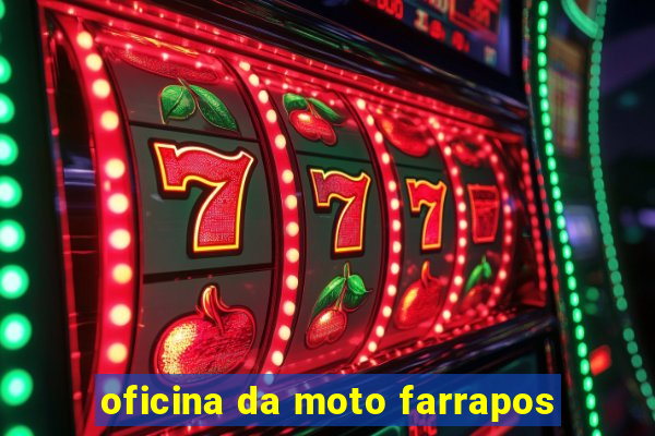 oficina da moto farrapos