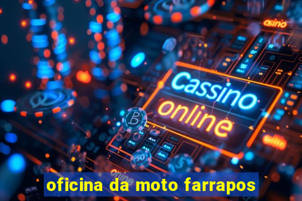 oficina da moto farrapos