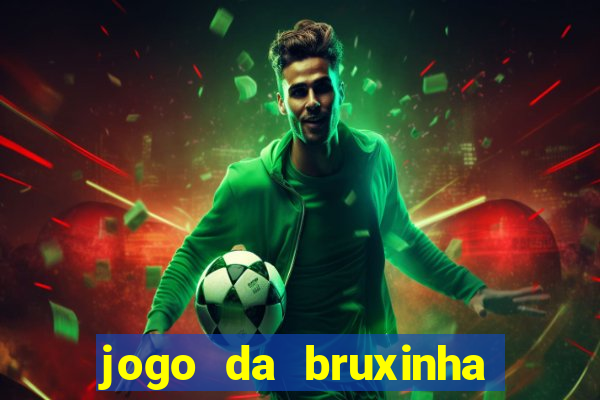 jogo da bruxinha ganhar dinheiro