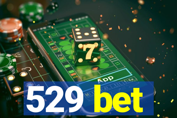 529 bet