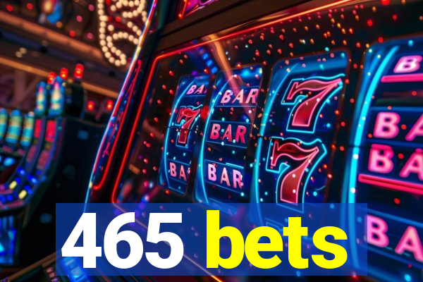 465 bets