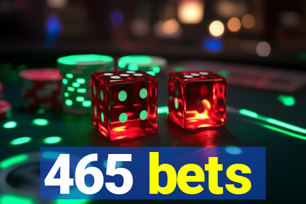 465 bets