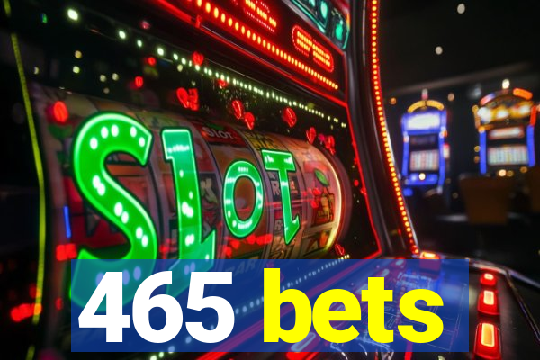 465 bets