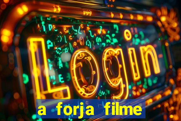 a forja filme completo dublado topflix