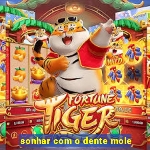 sonhar com o dente mole