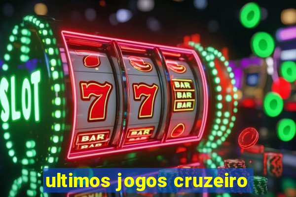 ultimos jogos cruzeiro