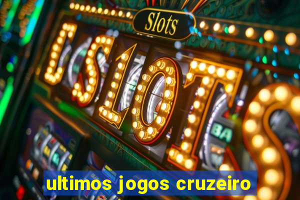 ultimos jogos cruzeiro