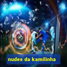 nudes da kamilinha