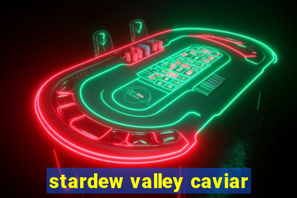 stardew valley caviar