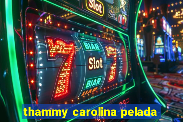 thammy carolina pelada