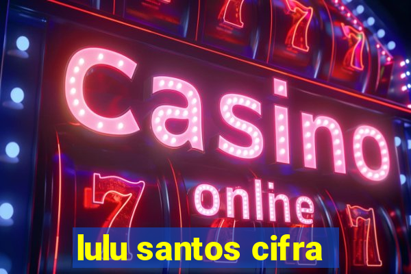 lulu santos cifra