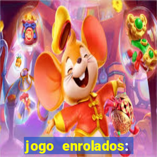 jogo enrolados: problema em dobro