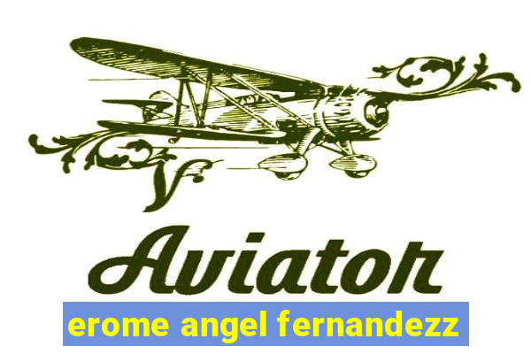 erome angel fernandezz