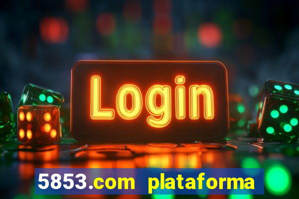 5853.com plataforma de jogos