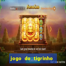 jogo do tigrinho sem depositar nada