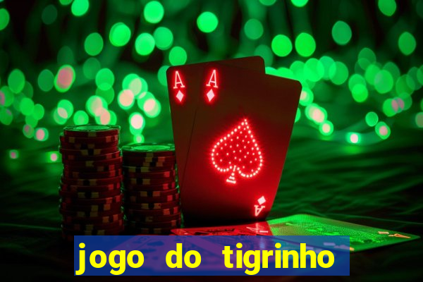 jogo do tigrinho sem depositar nada