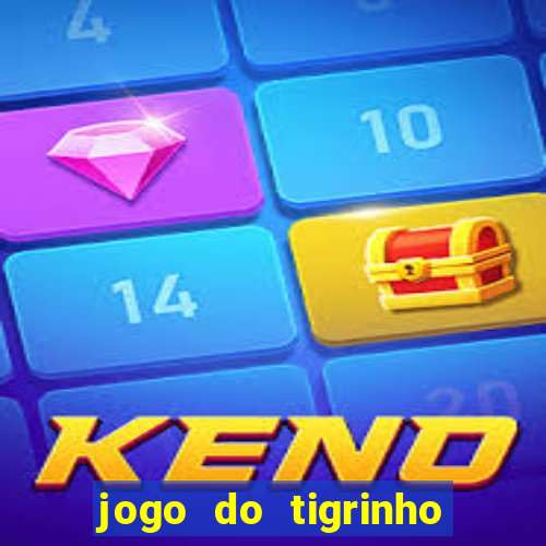 jogo do tigrinho sem depositar nada