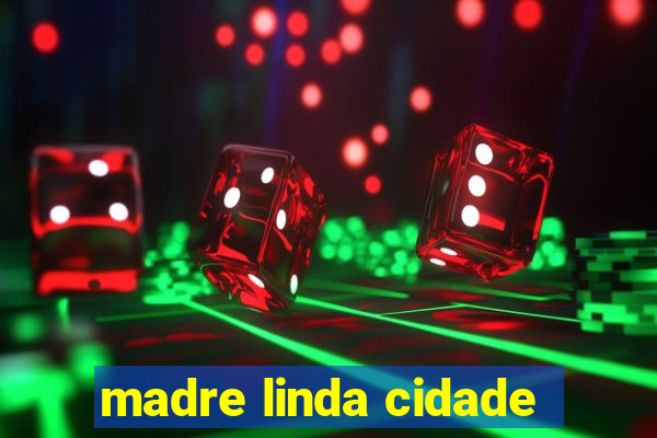 madre linda cidade