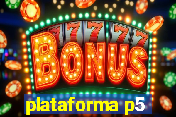 plataforma p5