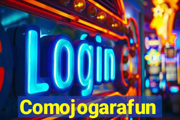 Comojogarafun