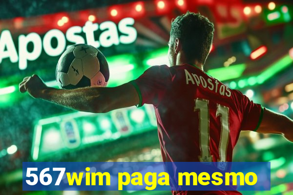 567wim paga mesmo