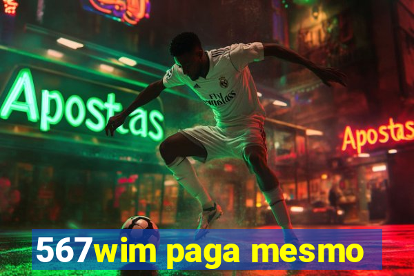 567wim paga mesmo