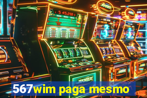 567wim paga mesmo