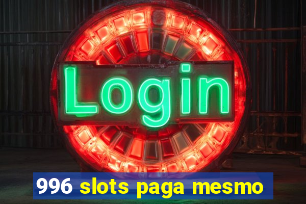 996 slots paga mesmo