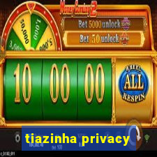 tiazinha privacy