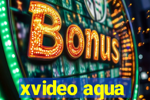 xvideo aqua