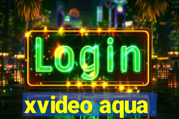 xvideo aqua