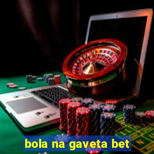 bola na gaveta bet