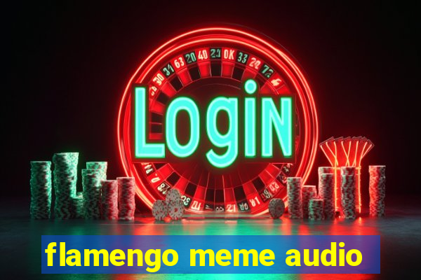 flamengo meme audio