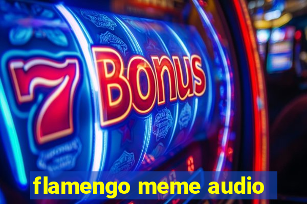 flamengo meme audio