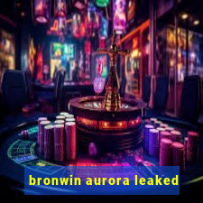 bronwin aurora leaked