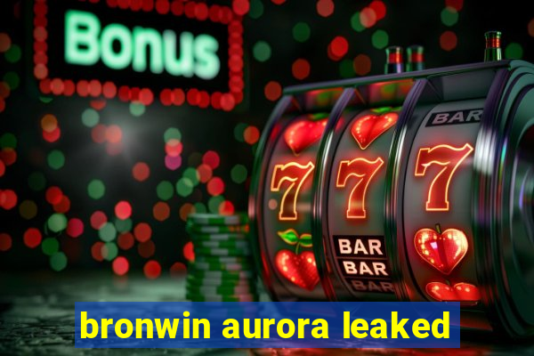 bronwin aurora leaked