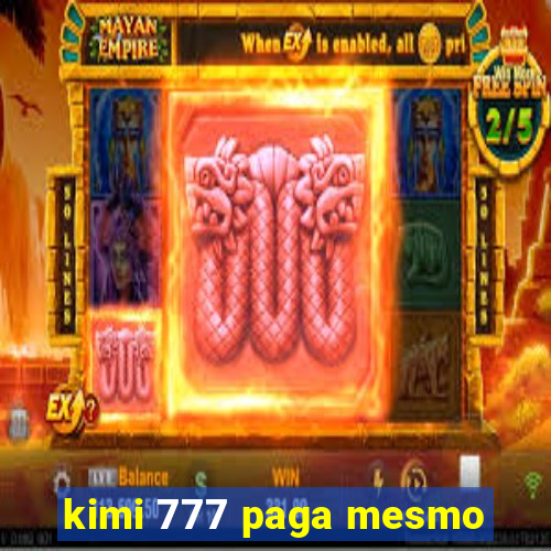 kimi 777 paga mesmo