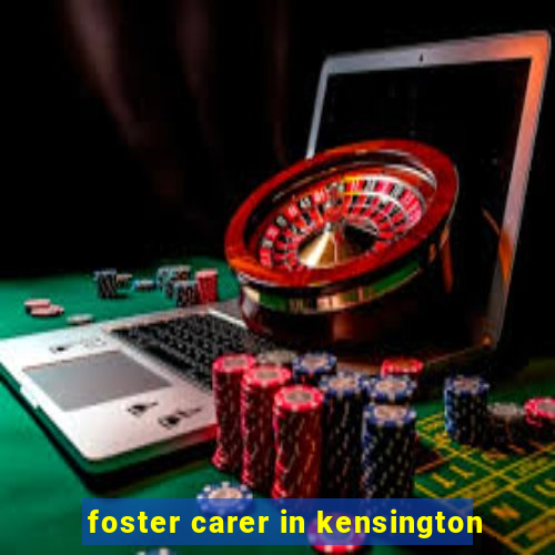 foster carer in kensington