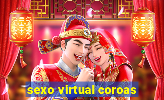 sexo virtual coroas