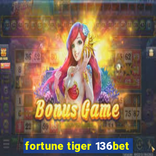 fortune tiger 136bet