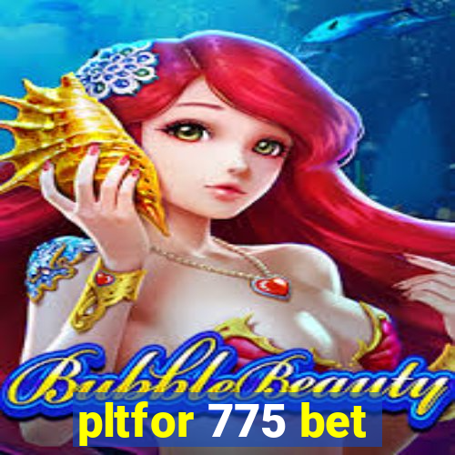 pltfor 775 bet