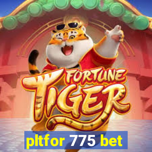 pltfor 775 bet